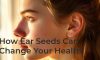 Seed on Your Ear: Transform Your Health Naturally