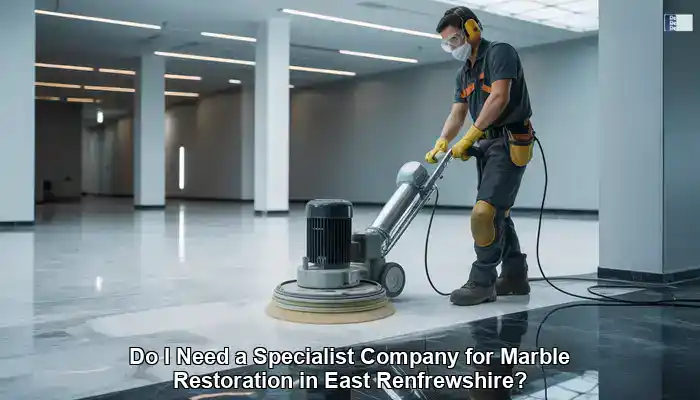 Marble Restoration Specialists in East Renfrewshire: What to Know